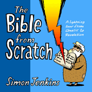 The Bible from Scratch: A Lightning Tour from Genesis to Revelation