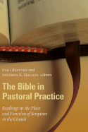 The Bible in Pastoral Practice: Readings in the Place and Function of Scripture in the Church - Ballard, Paul (Editor), and Holmes, Stephen R (Editor), and Elkins, William R (Consultant editor)