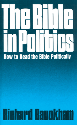 The Bible in Politics - Bauckham, Richard, Dr.