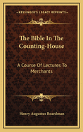 The Bible in the Counting-House: A Course of Lectures to Merchants