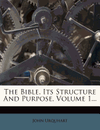 The Bible, Its Structure and Purpose; Volume 1
