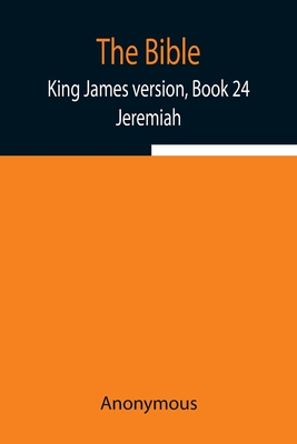 The Bible, King James version, Book 24; Jeremiah - Anonymous