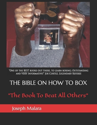 The Bible on How to Box: The Book To Beat All Others - Malara, Joseph
