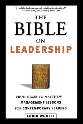The Bible on Leadership: From Moses to Matthew -- Management Lessons for Contemporary Leaders - Woolfe, Lorin