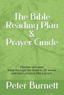 The Bible Reading Plan and Prayer Guide: Flexible and Easy. Read Through the Bible in 52 Weeks, and Start Praying Like a Priest.
