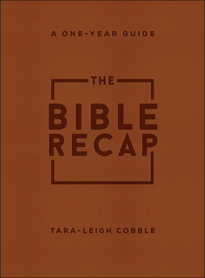 The Bible Recap: A One-Year Guide to Reading and Understanding the Entire Bible, Deluxe Edition - Brown Imitation Leather - Cobble, Tara-Leigh