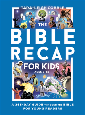 The Bible Recap for Kids: A 365-Day Guide Through the Bible for Young Readers - Cobble, Tara-Leigh