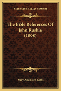 The Bible References Of John Ruskin (1898)