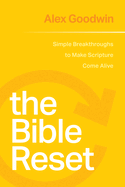 The Bible Reset: Simple Breakthroughs to Make Scripture Come Alive