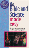 The Bible & Science Made Easy: An Easy to Understand Pocket Ref Guide