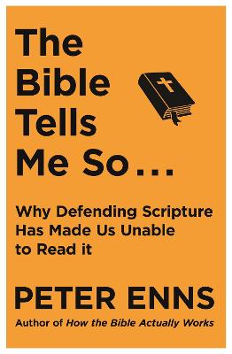 he Bible Tells Me So: Why Defending Scripture Has Made Us Unable to Read It
