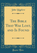 The Bible That Was Lost, and Is Found (Classic Reprint)