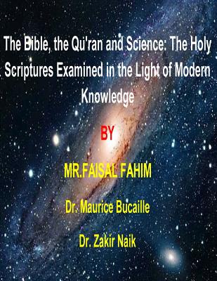 The Bible, the Qu'ran and Science: The Holy Scriptures Examined in the Light of Modern Knowledge: 4 books in 1 - Bucaille, Maurice, and Naik, Zakir, and Fahim, Faisal