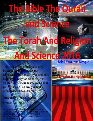 The Bible The Quran and Science The Torah And Religion And Science 2016 - Naik, Dr Zakir, and Deedat, Ahmed, and Fahim, MR Faisal