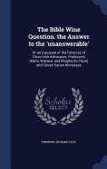 The Bible Wine Question. the Answer to the 'unanswerable': Or an Exposure of the Fallacies of Three Irish Advocates, Professors Watts, Wallace, and Murphy [In Yayin] and Eleven Syrian Witnesses