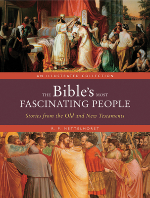 The Bible's Most Fascinating People: Stories from the Old and New Testaments - Nettelhorst, R. P.