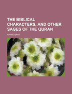 The Biblical Characters, and Other Sages of the Quran