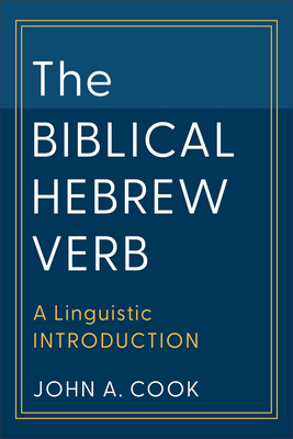 The Biblical Hebrew Verb: A Linguistic Introduction - Cook, John A