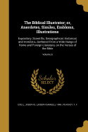The Biblical Illustrator; or, Anecdotes, Similes, Emblems, Illustrations: Expository, Scientific, Georgraphical, Historical, and Homiletic, Gathered From a Wide Range of Home and Foreign Literature, on the Verses of the Bible; Volume 6