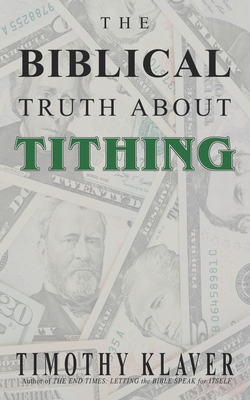 The Biblical Truth About Tithing - Klaver, Timothy