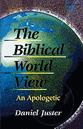 The Biblical World View: An Apologetic