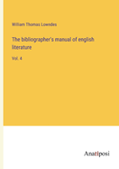 The bibliographer's manual of english literature: Vol. 4