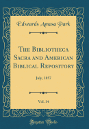 The Bibliotheca Sacra and American Biblical Repository, Vol. 14: July, 1857 (Classic Reprint)