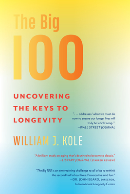 The Big 100: Uncovering the Keys to Longevity - Kole, William J