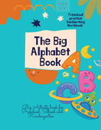 The Big Alphabet Book: The Big Alphabet Book Preschool practice handwriting Workbook Big Activity book for Preschool, School and Kindergarten Ages 5-8