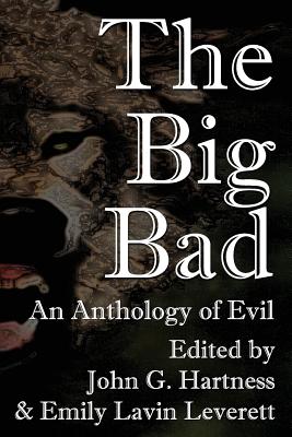 The Big Bad - Hartness, John G (Editor), and Leverrett, Emily Lavin (Editor)