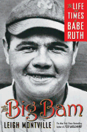 The Big Bam: The Life and Times of Babe Ruth - Montville, Leigh