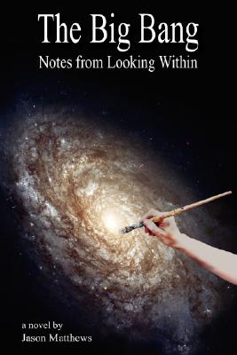 The Big Bang: Notes from Looking Within - Matthews, Jason