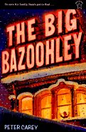 The Big Bazoohley - Carey, Peter Stafford