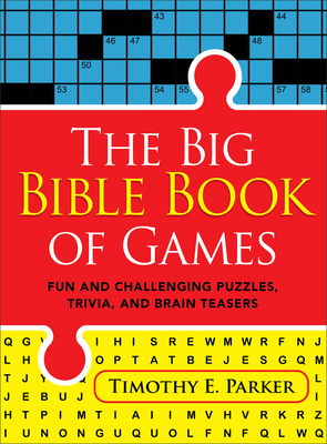 The Big Bible Book of Games: Fun and Challenging Puzzles, Trivia, and Brain Teasers - Parker, Timothy E