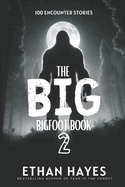 The Big Bigfoot Book: 100 Encounter Stories: Volume 2