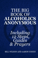 The Big Book of Alcoholics Anonymous ( Including 12 Steps, Guides & Prayers )