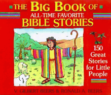 The Big Book of All-Time Favorite Bible Stories: 150 Great Stories for Little People - Beers, V Gilbert, and Beers, Ronald A