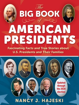The Big Book of American Presidents: Fascinating Facts and True Stories about U.S. Presidents and Their Families - Hajeski, Nancy J