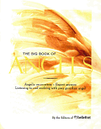 The Big Book of Angels: Angelic Encounters, Expert Answers, Listening to and Working with Your Guardian Angel