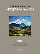 The Big Book Of Armenian Songs: Composed and Folk Songs of XVIII-XX Centuries
