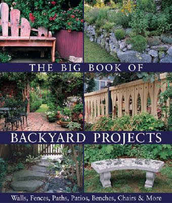The Big Book of Backyard Projects: Walls, Fences, Paths, Patios, Benches, Chairs & More - Lark, and Lark Books (Creator)