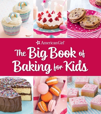 The Big Book of Baking for Kids: Favorite Recipes to Make and Share (American Girl) - Owen, Weldon