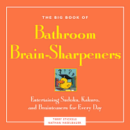 The Big Book of Bathroom Brain-Sharpeners: Entertaining Sudoku, Kakuro, and Brainteasers for Every Day - Stickels, Terry, and Haselbauer, Nathan