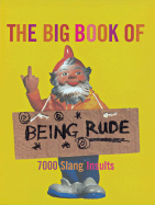 The Big Book of Being Rude: 7000 Slang Insults