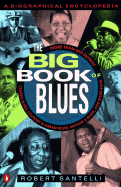 The Big Book of Blues: A Biographical Encyclopedia - Santelli, Robert