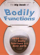 The Big Book of Bodily Functions: 4500 Words for Bodily Functions and Body Parts