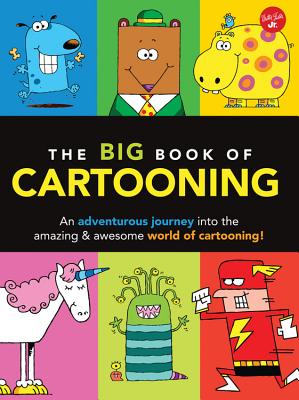 The Big Book of Cartooning: An Adventurous Journey Into the Amazing & Awesome World of Cartooning! - Garbot, Dave