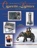 The Big Book of Cigarette Lighters: Identification & Values