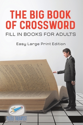 The Big Book of Crossword Fill in Books for Adults Easy Large Print Edition - Puzzle Therapist