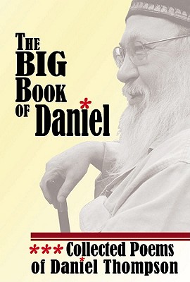 The Big Book of Daniel: Collected Poems of Daniel Thompson - Thompson, Daniel, and Ragain, Mag (Foreword by)
